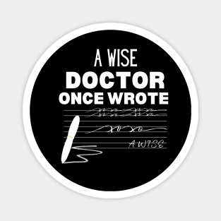 Hilarious Gift Idea for A Wise Doctor - A Wise Doctor Once Wrote -  Medical Doctor Handwriting Funny Saying For Clear Communication Humor Magnet